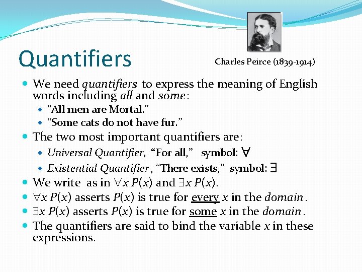 Quantifiers Charles Peirce (1839 -1914) We need quantifiers to express the meaning of English