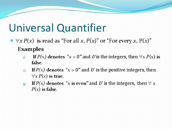 Universal Quantifier x P(x) is read as “For all x, P(x)” or “For every