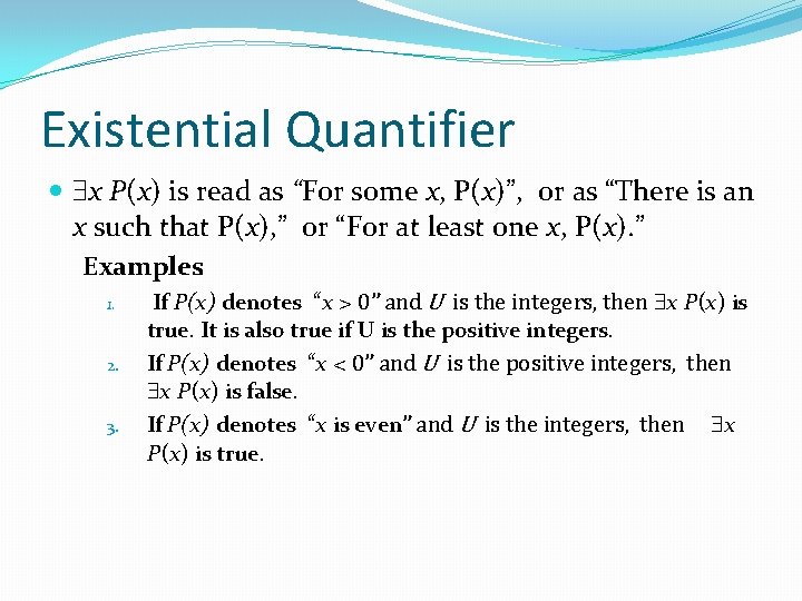 Existential Quantifier x P(x) is read as “For some x, P(x)”, or as “There