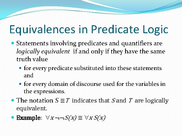 Equivalences in Predicate Logic Statements involving predicates and quantifiers are logically equivalent if and