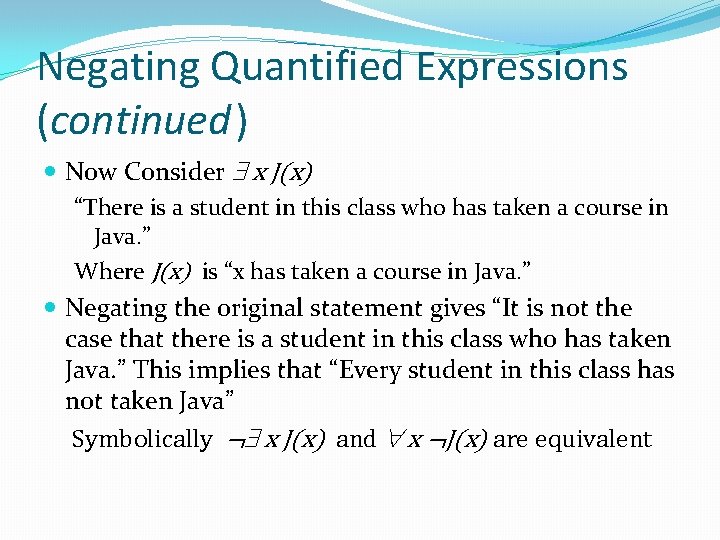 Negating Quantified Expressions (continued) Now Consider x J(x) “There is a student in this