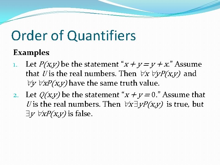 Order of Quantifiers Examples: 1. Let P(x, y) be the statement “x + y