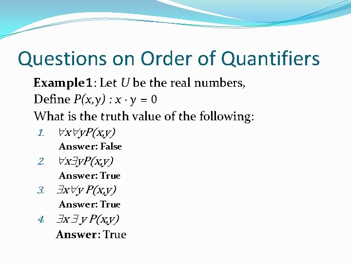 Questions on Order of Quantifiers Example 1: Let U be the real numbers, Define