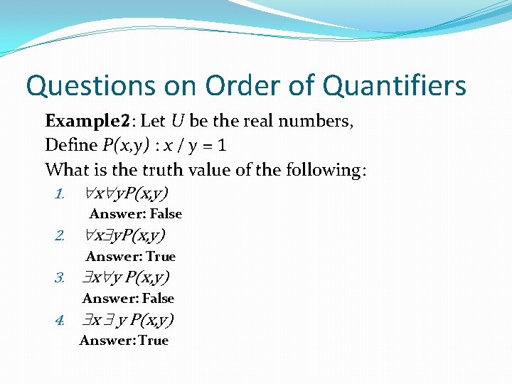 Questions on Order of Quantifiers Example 2: Let U be the real numbers, Define