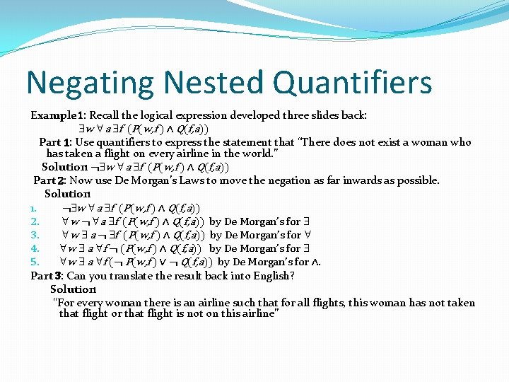 Negating Nested Quantifiers Example 1: Recall the logical expression developed three slides back: w