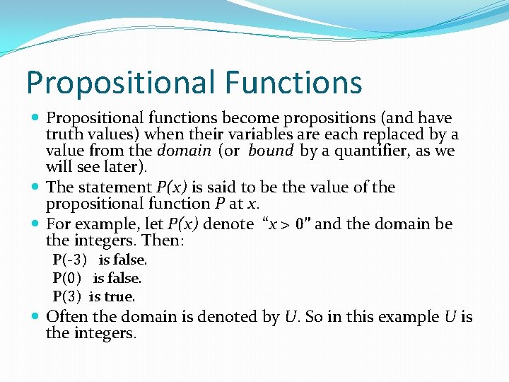 Propositional Functions Propositional functions become propositions (and have truth values) when their variables are