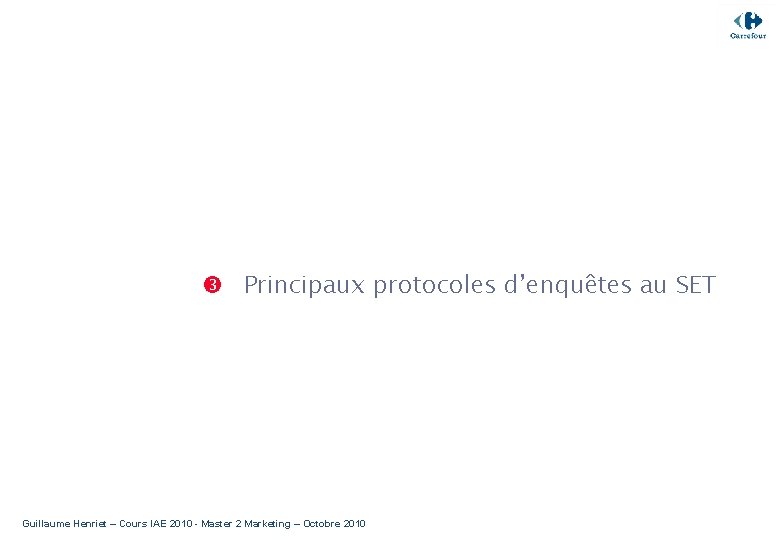  Principaux protocoles d’enquêtes au SET Guillaume Henriet – Cours IAE 2010 - Master