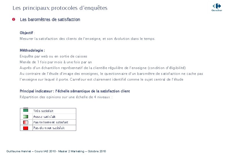 Les principaux protocoles d’enquêtes Les baromètres de satisfaction Objectif : Mesurer la satisfaction des