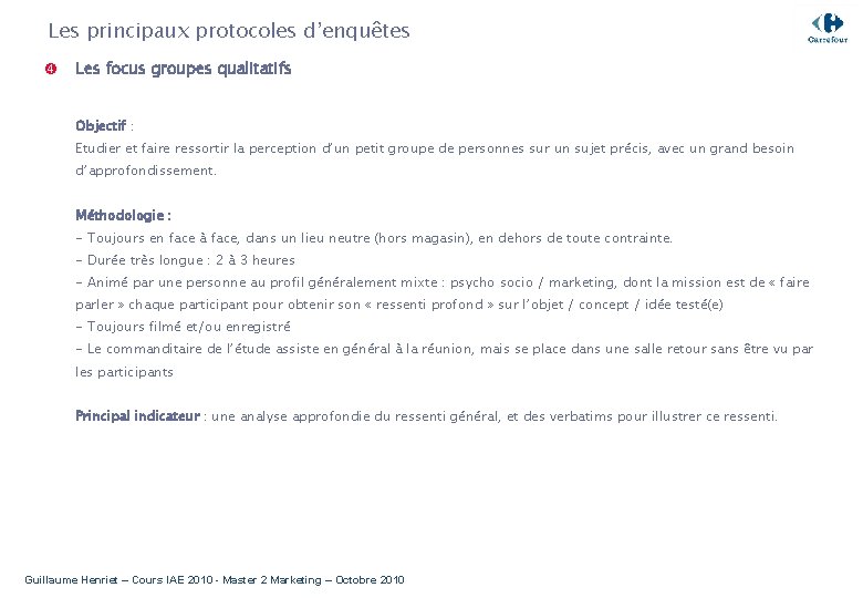 Les principaux protocoles d’enquêtes Les focus groupes qualitatifs Objectif : Etudier et faire ressortir