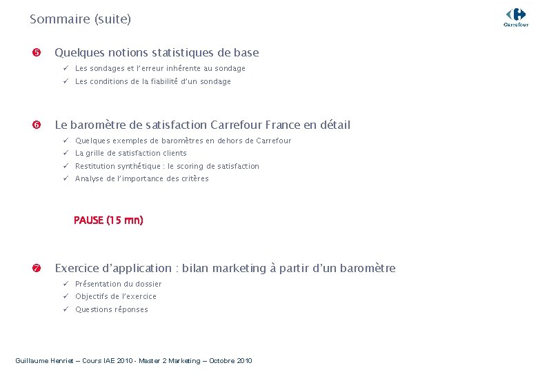 Sommaire (suite) Quelques notions statistiques de base ü Les sondages et l’erreur inhérente au