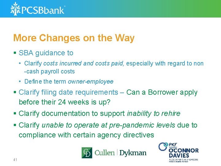 More Changes on the Way § SBA guidance to • Clarify costs incurred and