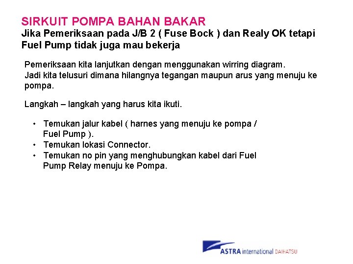 SIRKUIT POMPA BAHAN BAKAR Jika Pemeriksaan pada J/B 2 ( Fuse Bock ) dan