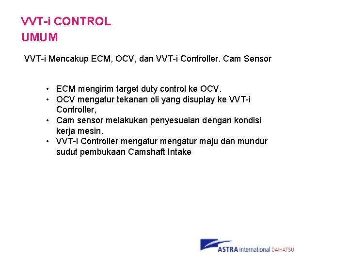 VVT-i CONTROL UMUM VVT-i Mencakup ECM, OCV, dan VVT-i Controller. Cam Sensor • ECM