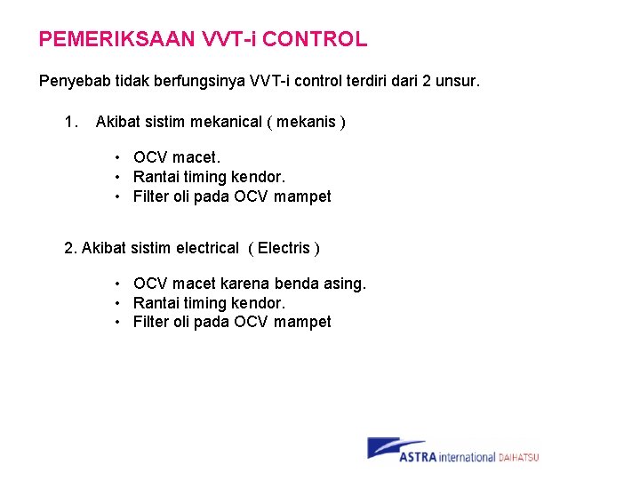 PEMERIKSAAN VVT-i CONTROL Penyebab tidak berfungsinya VVT-i control terdiri dari 2 unsur. 1. Akibat