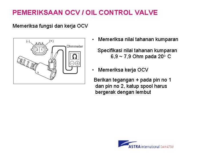 PEMERIKSAAN OCV / OIL CONTROL VALVE Memeriksa fungsi dan kerja OCV • Memeriksa nilai