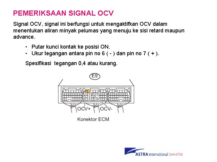 PEMERIKSAAN SIGNAL OCV Signal OCV, signal ini berfungsi untuk mengaktifkan OCV dalam menentukan aliran