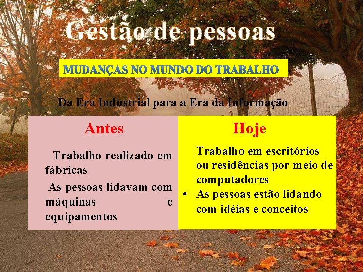 Gestão de pessoas Da Era Industrial para a Era da Informação Antes Hoje Trabalho
