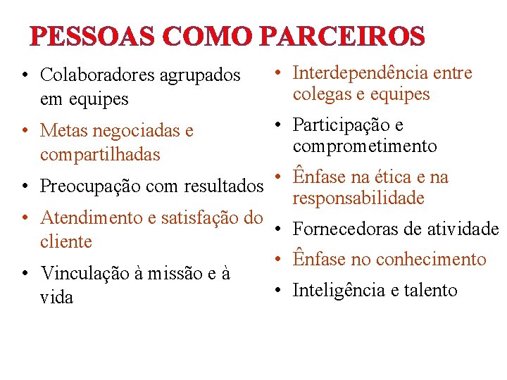 PESSOAS COMO PARCEIROS • Colaboradores agrupados em equipes • Interdependência entre colegas e equipes