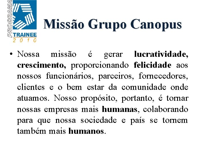Missão Grupo Canopus • Nossa missão é gerar lucratividade, crescimento, proporcionando felicidade aos nossos