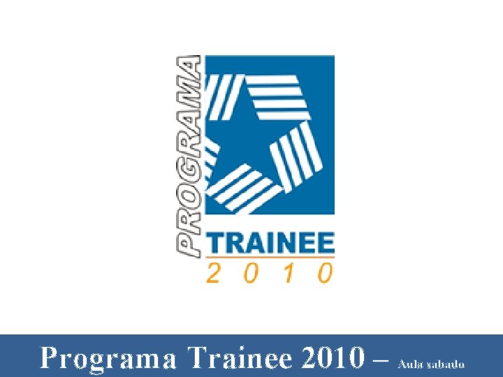 Programa Trainee 2010 – Aula sabado 