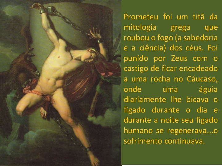 Prometeu foi um titã da mitologia grega que roubou o fogo (a sabedoria e