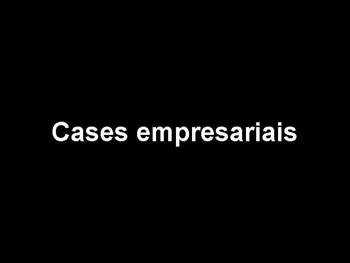 Cases empresariais 