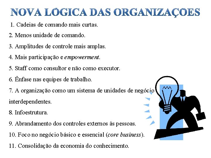 1. Cadeias de comando mais curtas. 2. Menos unidade de comando. 3. Amplitudes de