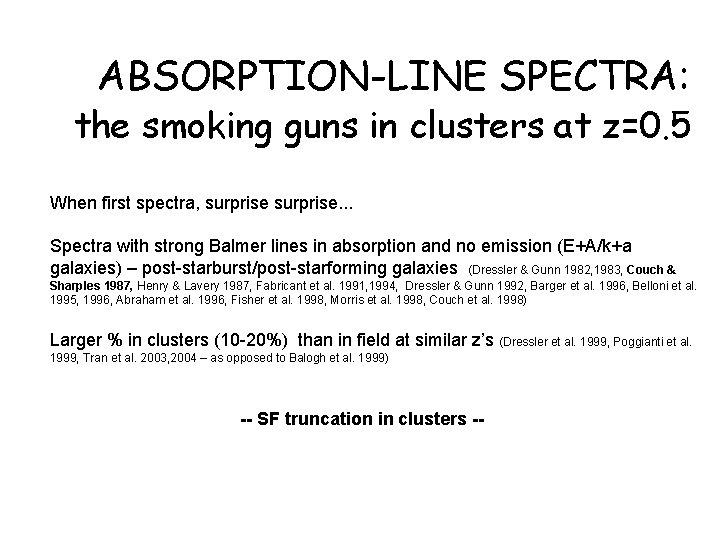 ABSORPTION-LINE SPECTRA: the smoking guns in clusters at z=0. 5 When first spectra, surprise.