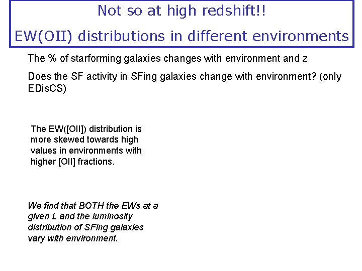 Not so at high redshift!! EW(OII) distributions in different environments The % of starforming