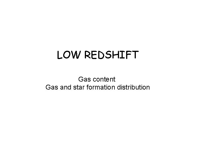 LOW REDSHIFT Gas content Gas and star formation distribution 