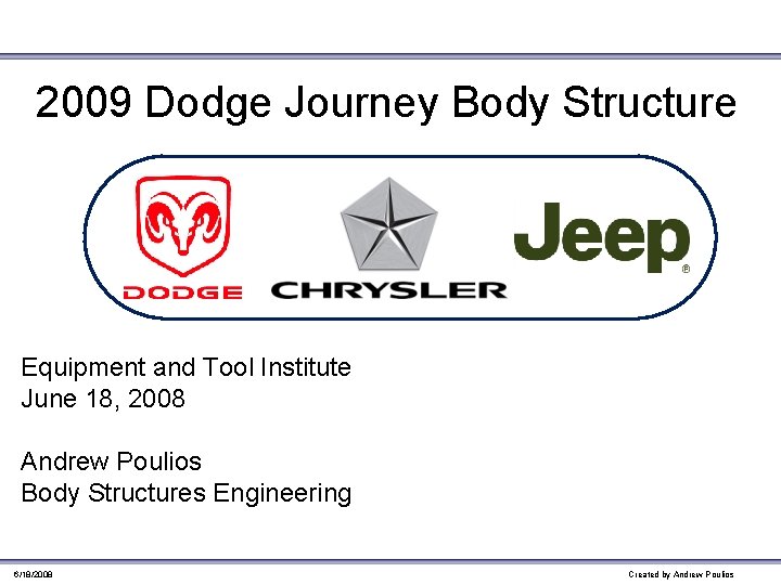 2009 Dodge Journey Body Structure Equipment and Tool Institute June 18, 2008 Andrew Poulios