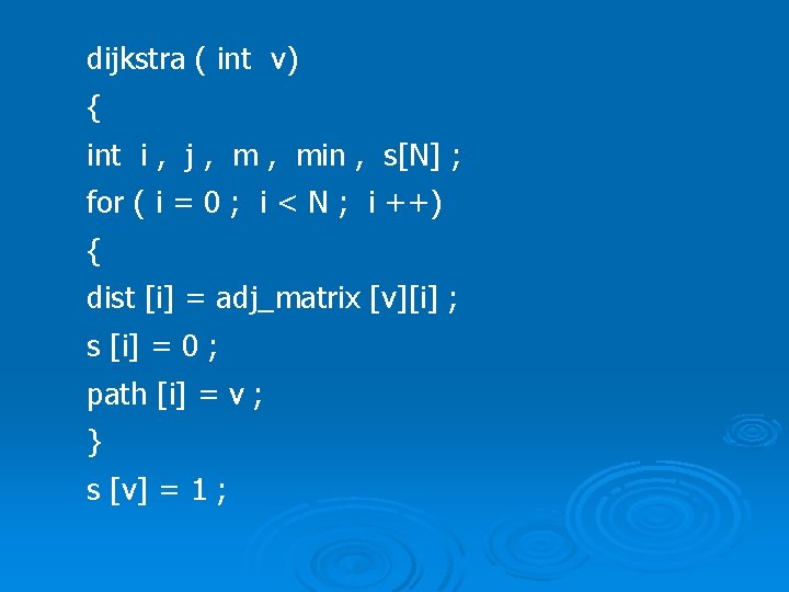 dijkstra ( int v) { int i , j , min , s[N] ;