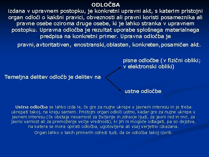 ODLOČBA izdana v upravnem postopku, je konkretni upravni akt, s katerim pristojni organ odloči