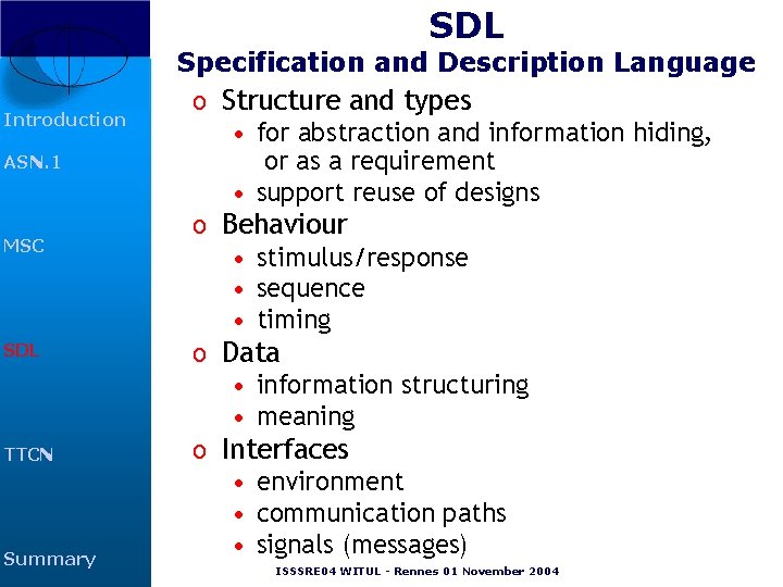 SDL Introduction ASN. 1 MSC SDL TTCN Summary Specification and Description Language o Structure SDL Introduction ASN. 1 MSC SDL TTCN Summary Specification and Description Language o Structure