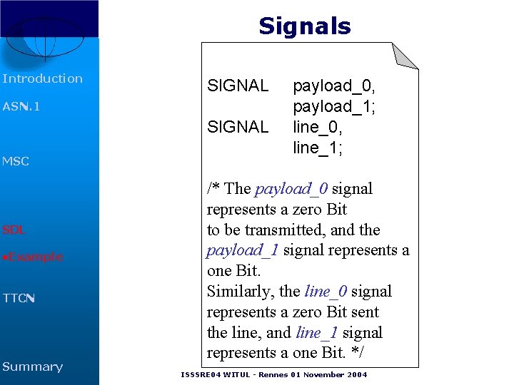 Signals Introduction SIGNAL ASN. 1 SIGNAL MSC SDL • Example TTCN Summary payload_0, payload_1; Signals Introduction SIGNAL ASN. 1 SIGNAL MSC SDL • Example TTCN Summary payload_0, payload_1;