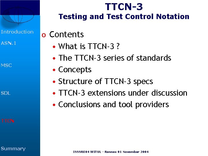 TTCN-3 Testing and Test Control Notation Introduction ASN. 1 MSC SDL o Contents • TTCN-3 Testing and Test Control Notation Introduction ASN. 1 MSC SDL o Contents •