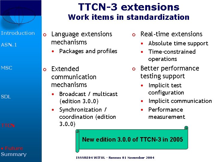 TTCN-3 extensions Work items in standardization Introduction ASN. 1 MSC o Language extensions mechanisms TTCN-3 extensions Work items in standardization Introduction ASN. 1 MSC o Language extensions mechanisms