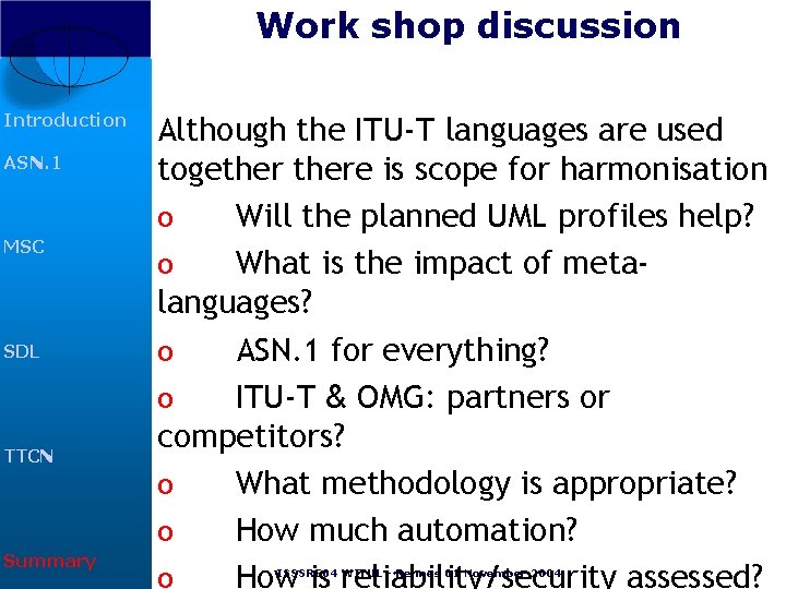 Work shop discussion Introduction ASN. 1 MSC SDL TTCN Summary Although the ITU-T languages Work shop discussion Introduction ASN. 1 MSC SDL TTCN Summary Although the ITU-T languages
