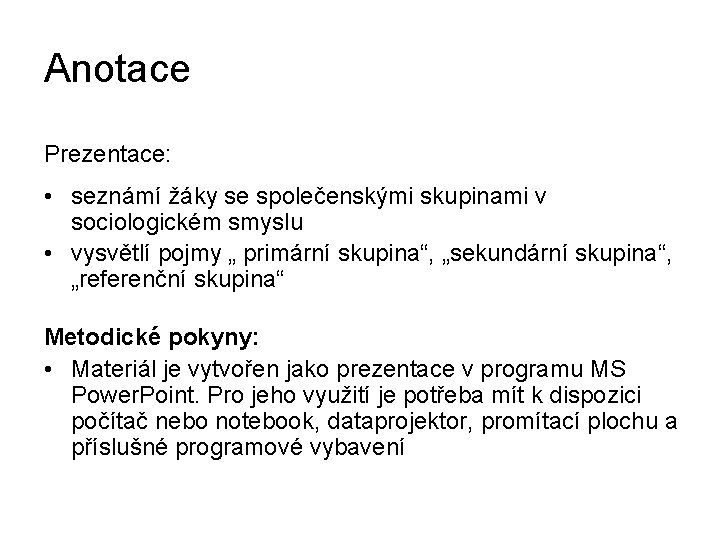 Anotace Prezentace: • seznámí žáky se společenskými skupinami v sociologickém smyslu • vysvětlí pojmy