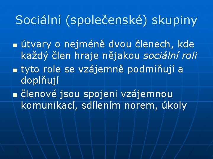 Sociální (společenské) skupiny n n n útvary o nejméně dvou členech, kde každý člen