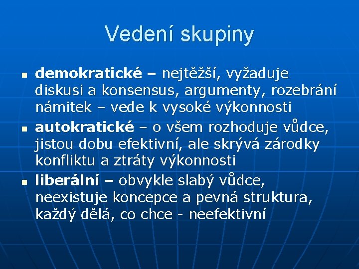 Vedení skupiny n n n demokratické – nejtěžší, vyžaduje diskusi a konsensus, argumenty, rozebrání