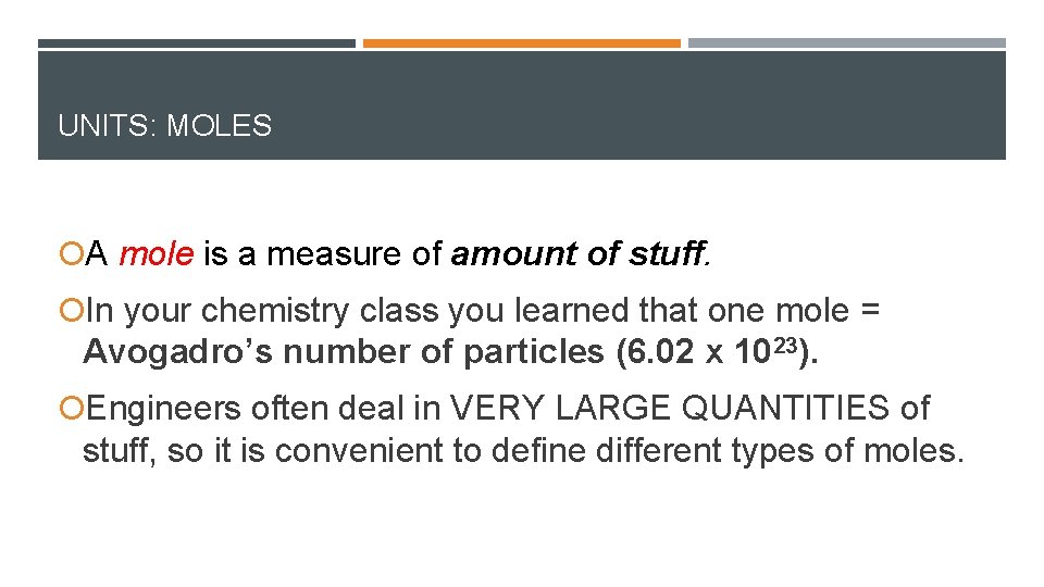 UNITS: MOLES A mole is a measure of amount of stuff. In your chemistry