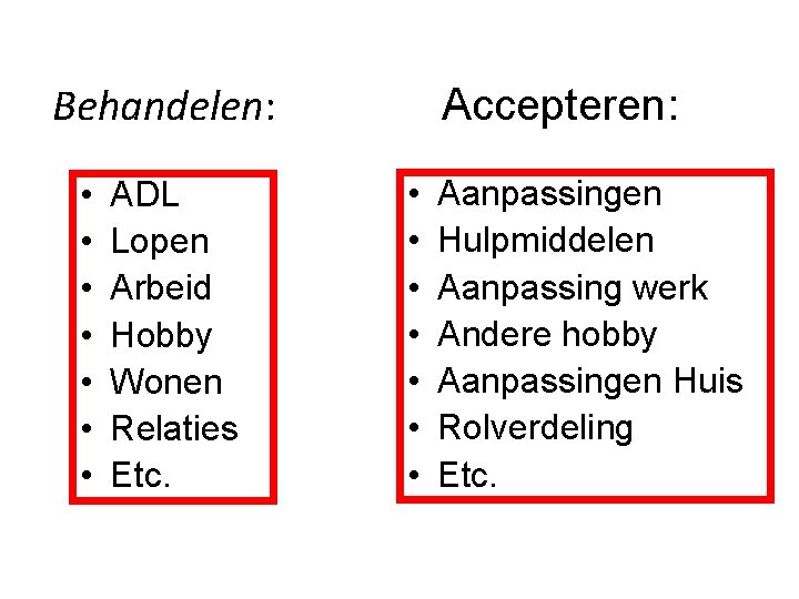 Behandelen: • • ADL Lopen Arbeid Hobby Wonen Relaties Etc. Accepteren: • • Aanpassingen
