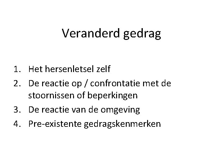 Veranderd gedrag 1. Het hersenletsel zelf 2. De reactie op / confrontatie met de