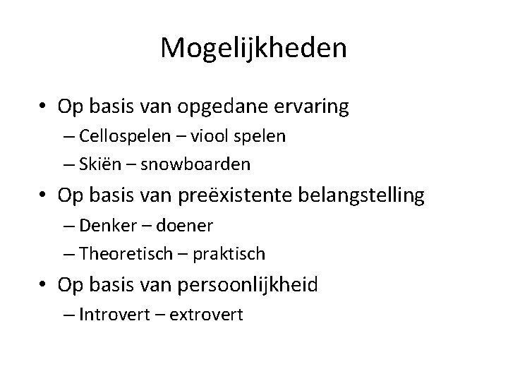 Mogelijkheden • Op basis van opgedane ervaring – Cellospelen – viool spelen – Skiën