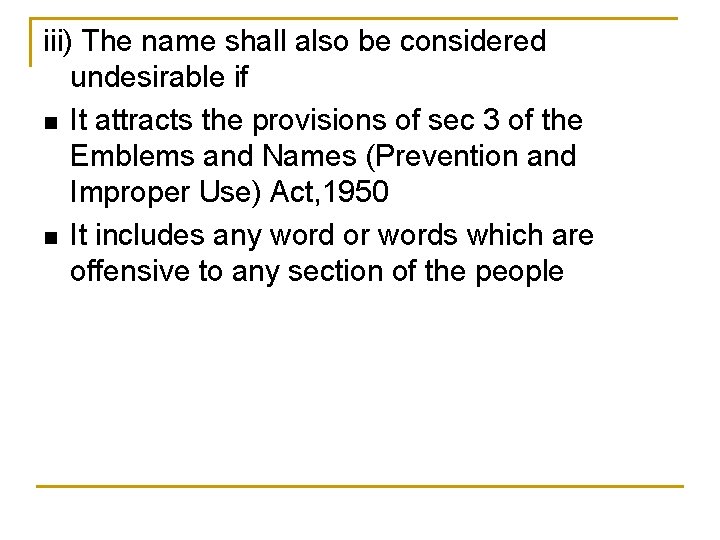 iii) The name shall also be considered undesirable if n It attracts the provisions