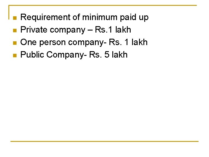 n n Requirement of minimum paid up Private company – Rs. 1 lakh One