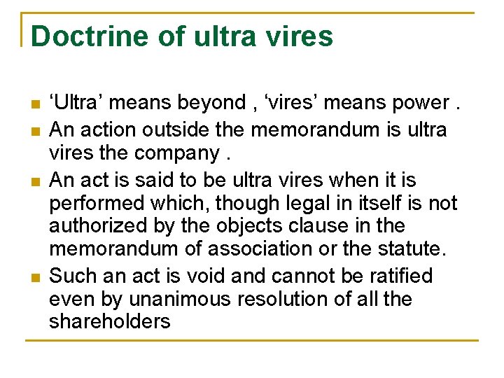 Doctrine of ultra vires n n ‘Ultra’ means beyond , ‘vires’ means power. An