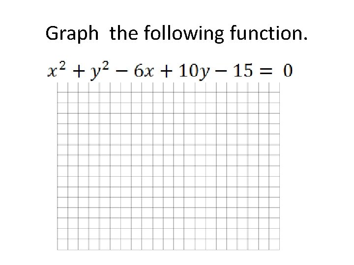 Graph the following function. 