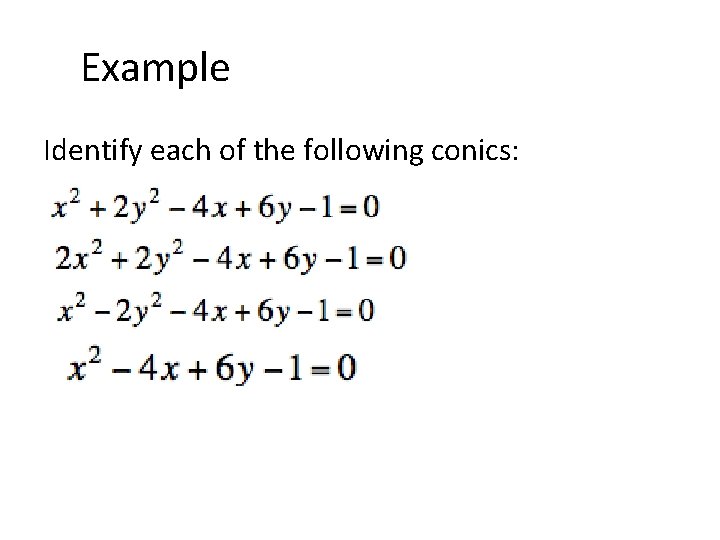 Example Identify each of the following conics: 